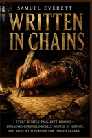 Written in Chains: Every Epistle Paul Left Behind - Explained Chronologically, Rooted in History, and Alive with Purpose for Today's Reader B0H1J5JMYJ Book Cover