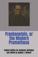 Frankenstein, or the Modern Prometheus: Guided edition for students: abridged and edited by Angela T. Wesker B0FBLY8TPW Book Cover