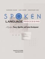Spoken Language Processing: A Guide to Theory, Algorithm and System Development 0130226165 Book Cover