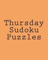 Thursday Sudoku Puzzles: Fun, Large Print Sudoku Puzzles 148202232X Book Cover