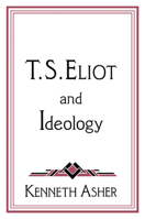T. S. Eliot and Ideology (Cambridge Studies in American Literature and Culture) 0521627605 Book Cover