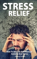 STRESS RELIEF - How to Identify and Manage Anxiety and Stress 1801443009 Book Cover