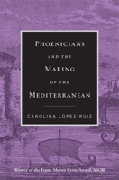 Phoenicians and the Making of the Mediterranean 0674295579 Book Cover