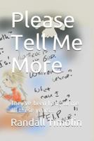 Please Tell Me More: They've been lying to me all these years... 1795689382 Book Cover