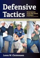 Defensive Tactics: Modern Arrest & Control Techniques for Today's Police Warrior 1880336995 Book Cover