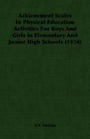 Achievement Scales In Physical Education Activities For Boys And Girls In Elementary And Junior High Schools (1934) 1406750085 Book Cover