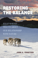 Restoring the Balance: What Wolves Tell Us about Our Relationship with Nature 1421449080 Book Cover