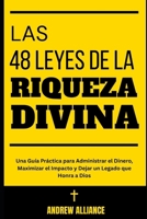 Las 48 Leyes de la Riqueza Divina: Una Guía Práctica para Administrar el Dinero, Maximizar el Impacto y Dejar un Legado que Honra a Dios B0FJSKHSHB Book Cover