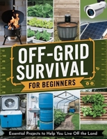Off-Grid Survival for Beginners: Essential Projects to Help You Live Off the Land B0DR36TLV5 Book Cover