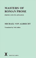 Masters of Roman Prose, from Cato to Apuleius: Interpretative Studies (Arca (Classical and Medieval Texts, Papers and Monographs)) 0995461201 Book Cover