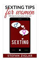 Sexting Tips for Women: 100 tips to turn him on! 152324433X Book Cover