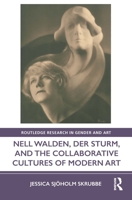 Nell Walden, Der Sturm, and the Collaborative Cultures of Modern Art 0367566877 Book Cover