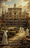Parchment and Prayers: The Monastic Chronicle of the Certosa di Pavia Church in Lombardy (Italy's Sacred Architecture) B0HC63KN3M Book Cover