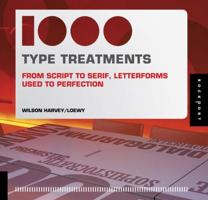 1,000 Type Treatments: From Script to Serif, Letterforms Used to Perfection 1592534821 Book Cover