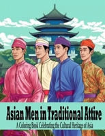 Asian Men in Traditional Attire: A Coloring Book celebrating the cultural Heritage of Asia B0C2SD1DCV Book Cover