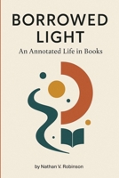 Borrow Light: An Annotated Life in Books 0960041311 Book Cover