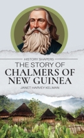 The Story of Chalmers of New Guinea; 1761535781 Book Cover