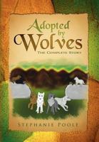 Adopted by Wolves: The Complete Story 1456812602 Book Cover