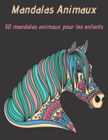 Mandalas animaux pour enfant: 50 mandalas animaux pour les enfants de 6 ans et plus B08K41YFS2 Book Cover