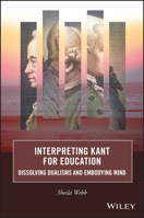 Interpreting Kant for Education: Dissolving Dualisms and Embodying Mind 1119912172 Book Cover