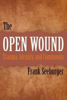 The Open Wound: Trauma, Identity, and Community 1477581677 Book Cover