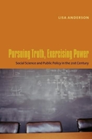 Pursuing Truth, Exercising Power: Social Science  And Public Policy In The Twenty-first Century 0231126069 Book Cover