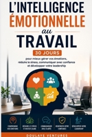 L'Intelligence émotionnelle au travail: 30 jours pour mieux gérer ses émotions, communiquer avec confiance et réussir sa vie professionnelle (French Edition) B0H82CZ3BR Book Cover