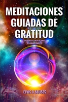 MEDITACIONES GUIADAS DE GRATITUD: 3 poderosas Meditaciones de Agradecimiento B08GFSK61T Book Cover