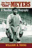 John Tortes "chief" Meyers: A Baseball Biography 0786468017 Book Cover