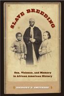 Slave Breeding: Sex, Violence, and Memory in African American History 0813049601 Book Cover