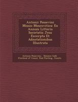 Antonii Possevini Missio Moscovitica: Ex Annuis Litteris Societatis Jesu Excerpta Et Adnotationibus Illustrata 1288011555 Book Cover