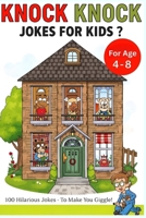 Knock Knock Jokes for Kids: 100 Hilarious Jokes for Children Ages 4-8 (Kids Funny Jokes Book Collection) B0FR2DMPS4 Book Cover