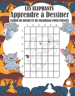 Apprendre à Dessiner les elephants: Une méthode très simple a l'aide d'un quadrillage pour aider l'enfant à dessiner lesElephants | Coloriage Elephants | Carnet de dessin enfants A4 B088GJF9TZ Book Cover