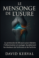 Le Mensonge de l'Usure: Le protocole de 90 jours pour éteindre l'inflammation et soulager durablement les douleurs de l'arthrose et de l'arthrite. (French Edition) 1997695375 Book Cover