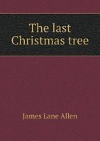 The last Christmas tree: an idyl of immortality 1517248868 Book Cover