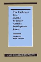 The Euphrates River and the Southeast Anatolia Development Project: Water: The Middle East Imperative (Water : the Middle East Imperative) 0809315726 Book Cover