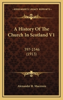 A History Of The Church In Scotland V1: 397-1546 0548712956 Book Cover