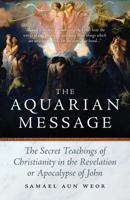 The Aquarian Message: Gnostic Kabbalah and Tarot in the Apocalypse of St. John 1934206318 Book Cover
