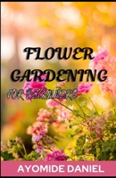 Flower Gardening For Beginners: The ultimate step-by-step guide on how to start a successful balcony garden B0CRPLBKLT Book Cover