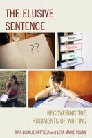 The Elusive Sentence: Recovering the Rudiments of Writing 1475823398 Book Cover