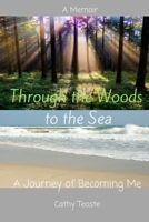 Through the Woods to the Sea: The Journey of Becoming Me 1986907449 Book Cover