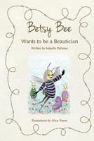 Betsy Bee Wants to Be a Beautician 0993171699 Book Cover