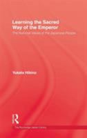 Learning the Sacred Way of the Emperor: The National Ideals of the Japanese People (Kegan Paul Japan Library) 0710308906 Book Cover