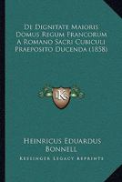 de Dignitate Maioris Domus Regum Francorum a Romano Sacri Cubiculi Praeposito Ducenda (1858) 1160387176 Book Cover