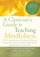 A Clinician's Guide to Teaching Mindfulness: The Comprehensive Session-by-Session Program for Mental Health Professionals and Health Care Providers 1626251398 Book Cover