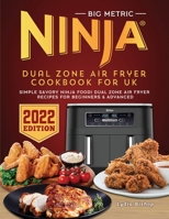 BIG Metric Ninja Dual Zone Air Fryer Cookbook for UK 2022: Simple Savory Ninja Foodi Dual Zone Air Fryer Recipes For Beginners & advanced 1804461539 Book Cover