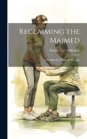 Reclaiming the Maimed [microform]: a Handbook of Physical Therapy 1015158773 Book Cover
