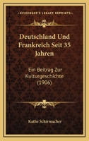 Deutschland Und Frankreich Seit 35 Jahren: Ein Beitrag Zur Kulturgeschichte (1906) 1161058311 Book Cover