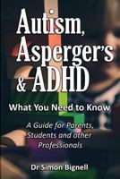 Autism, Asperger's & ADHD: What You Need to Know. A Guide for Parents, Students and other Professionals. 1999666704 Book Cover