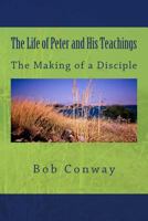 The Life of Peter and His Teachings: The Making of a Disciple 1500893404 Book Cover